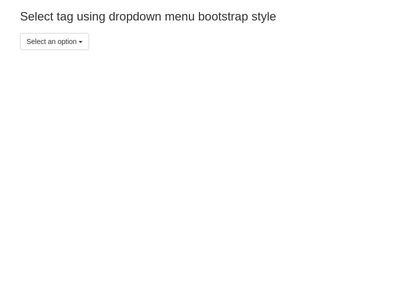 Select tag using dropdown menu bootstrap style
